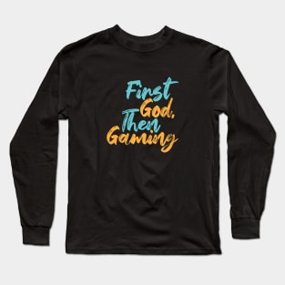 First God Then Gaming Long Sleeve T-Shirt